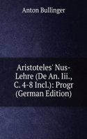 Aristotles' Nus-Lehre, De An. Iii, C. 4-8 Incl. Progr., K. Studien-Anstalten Zu Dillingen (German Edition)