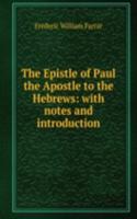 Epistle of Paul the Apostle to the Hebrews: with notes and introduction