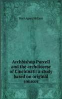 Archbishop Purcell and the archdiocese of Cincinnati: a study based on original sources