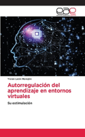 Autorregulación del aprendizaje en entornos virtuales