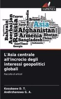 L'Asia centrale all'incrocio degli interessi geopolitici globali