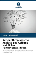 Sozioanthroplogische Analyse des Aufbaus weiblicher Führungsqualitäten