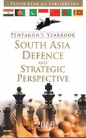 Pentagon's Yearbook South Asia Defence And Strategic Perspective 2016