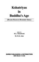 Kshatriyas in Buddhas Age: Ruling Races in Buddhist India