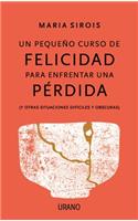 Un Pequeño Curso de Felicidad Para Enfrentar Una Perdida