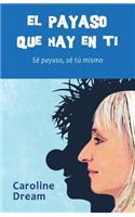 payaso que hay en ti: Sé payaso, sé tú mismo