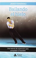 Bailando el hielo: Una historia de superacion para conquistar lo imposible