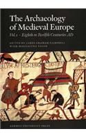 The Archaeology of Medieval Europe 1: The Eighth to Twelfth Centuries Ad