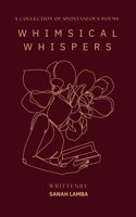 WHIMSICAL WHISPERS: A COLLECTION OF SPONTANEOUS POEMS