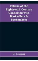 Tokens of the eighteenth century connected with booksellers & bookmakers (authors, printers, publishers, engravers, and paper makers)