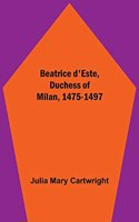 Beatrice d'Este, Duchess of Milan, 1475-1497