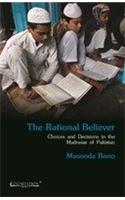 The Rational Believer: Choices and Decisions in the Madrasas of Pakistan