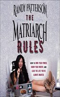 Matriarch Rules: How to Own Your Power, Know Your Worth, and Lead the Life You've Always Wanted