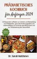 Prädiabetisches Kochbuch für Anfänger 2024: Umfassender Leitfaden zur Umkehr und Behandlung von Prädiabetes, gesunde Ernährungspläne und Lebensstiltipps zur Kontrolle des Blutzuckers und zur V