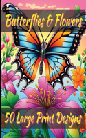 Butterfly & flowers coloring book for adult large print designs: 50 Unique Designs for Relaxation & Stress Relief: Calming Butterfly & Flower Patterns for Peace and Relaxation. A Coloring Journey for All Ages.