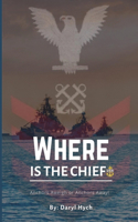 Where Is the Chief?: Anchors Aweigh or Anchor Away!!