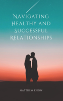 Navigating Healthy and Successful Relationships.