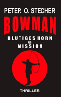 Bowman - Blutiges Horn & Mission: Abenteuer - Thriller - Band I & Band II(3 Bowman Abenteuer)