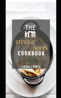 The Keto Stews And Soups Cookbook