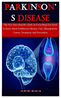 Parkinson's Disease: The New Encyclopedic Guide on Everything You Need to Know about Parkinson's disease, Care, Management, Causes, Treatment And Prevention