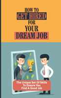 How To Get Hired For Your Dream Job