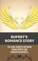 Rupert's Romance Story: The Long Vendetta Between Young Rupert and Rudolph Rassendyll: Story The Prisoner Of Zenda