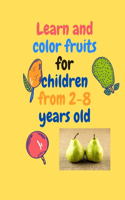 Learn and color fruits for children from 2-8 years old: Best Coloring Book for My Child: Amazing Coloring Book Activity for Kids, Fun with Fruits and Vegetables, Exercise Book for Toddlers and Babies, Lar