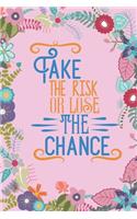 Take The Risk Or Lose The Chance