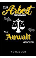 Zur Arbeit Gezwungen ALS Anwalt Geboren Notizbuch: A5 Geschenkbuch KARIERT zum Jura Studium - Notizbuch für Rechts-studenten Anwälte - witziger Spruch zum Abitur - Studienbeginn - Erstes Semester