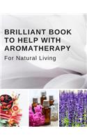 Brilliant Book To Help With Aromatherapy For Natural Living