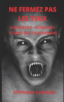 Ne Fermez Pas Les Yeux: Histoires d'Horreurs À Faire Des Cauchemars