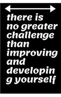 there is no greater challenge than improving and developing yourself: This book is dedicated to motivating your friend or relative