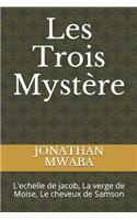 Les Trois Mystère: L'echelle de jacob, La verge de Moise, Le cheveux de Samson
