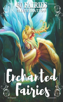 Enchanted Fairies: An Adult Coloring Book With Beautiful Fantasy Fairies With Cute Magical animals In Over Than 50 Amazing Coloring Page