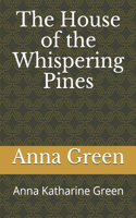 The House of the Whispering Pines: Anna Katharine Green