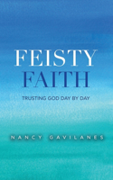 Feisty Faith: Trusting God Day by Day