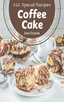 222 Special Coffee Cake Recipes: Keep Calm and Try Coffee Cake Cookbook