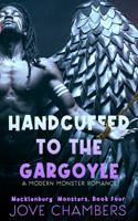 Handcuffed to the Gargoyle: a modern monster romance(4 Mecklenburg Monsters)