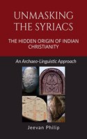 UNMASKING THE SYRIACS: THE HIDDEN ORIGIN OF INDIAN CHRISTIANITY