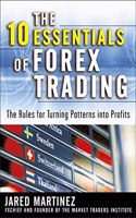 10 Essentials of Forex Trading: The Rules for Turning Trading Patterns Into Profit