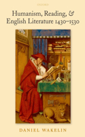 Humanism, Reading, and English Literature 1430-1530