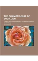 The Common Sense of Socialism; A Series of Letters Addressed to Jonathan Edwards, of Pittsburg