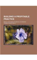 Building a Profitable Practice; Being a Text-Book on Medical Economics: (English)