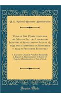 Code of Fair Competition for the Motion Picture Laboratory Industry as Submitted on August 18, 1933 and as Approved on September 7, 1933 by President Roosevelt: 1. Executive Order of President Roosevelt; 2. Report of Administrator; 3. Report of Dep