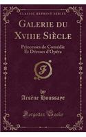 Galerie Du Xviiie Siècle: Princesses de Comédie Et Déesses d'Opéra (Classic Reprint)