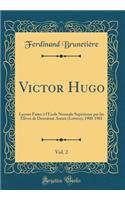 Victor Hugo, Vol. 2: Leçons Faites à l'École Normale Supérieure par les Élèves de Deuxième Année (Lettres), 1900-1901 (Classic Reprint)