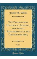 The Presbyterian Historical Almanac, and Annual Remembrance of the Church for 1865, Vol. 7 (Classic Reprint)