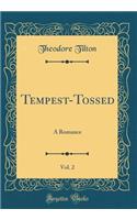 Tempest-Tossed, Vol. 2: A Romance (Classic Reprint): A Romance (Classic Reprint)