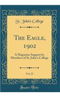 The Eagle, 1902, Vol. 23: A Magazine Support by Members of St. John's College (Classic Reprint)