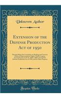 Extension of the Defense Production Act of 1950: Hearing Before the Committee on Banking and Currency House of Representatives Eighty-Ninth Congress Second Session on H. R. 14025, a Bill to Extend the Defense Production Act of 1950, and for Other P